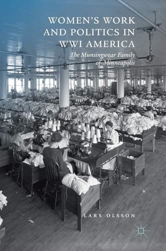 Women's Work and Politics in WWI America The Munsingwear Family of Minneapolis