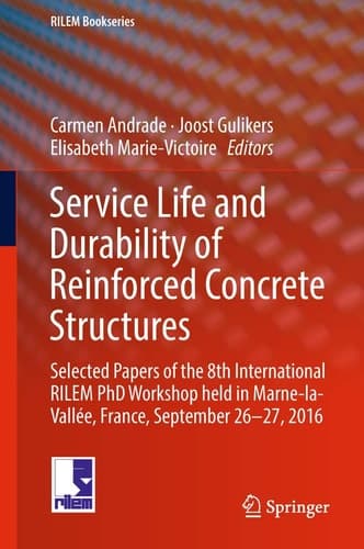Service Life and Durability of Reinforced Concrete Structures Selected Papers of the 8th International RILEM PhD Workshop held in Marne-la-Vallée, France, September 26-27, 2016