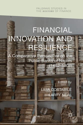 Financial Innovation and Resilience A Comparative Perspective on the Public Banks of Naples (1462-1808)