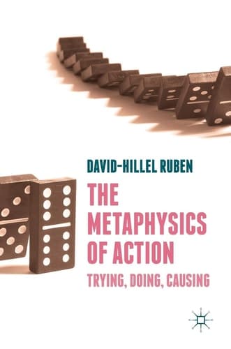 The Metaphysics of Action Trying, Doing, Causing