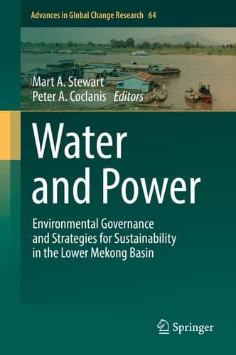 Water and Power Environmental Governance and Strategies for Sustainability in the Lower Mekong Basin