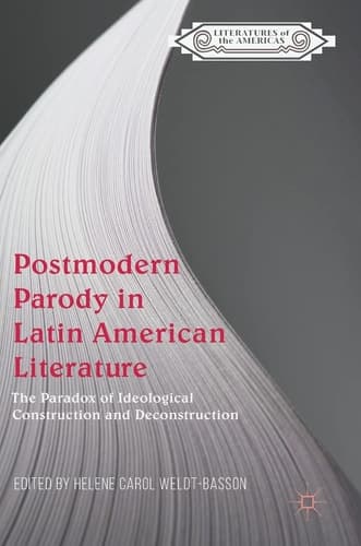 Postmodern Parody in Latin American Literature The Paradox of Ideological Construction and Deconstruction