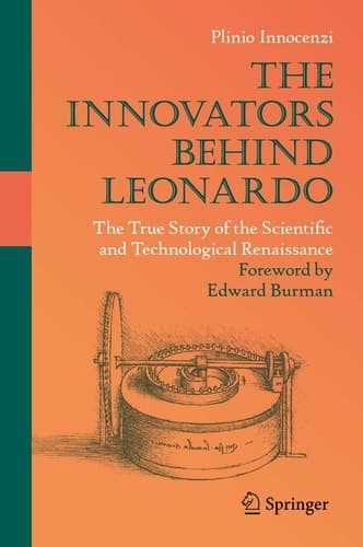 The Innovators Behind Leonardo The True Story of the Scientific and Technological Renaissance