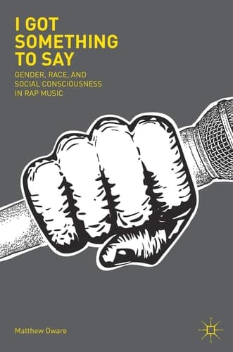 I Got Something to Say Gender, Race, and Social Consciousness in Rap Music