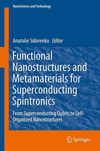 Functional Nanostructures and Metamaterials for Superconducting Spintronics From Superconducting Qubits to Self-Organized Nanostructures