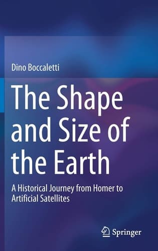 The Shape and Size of the Earth A Historical Journey from Homer to Artificial Satellites