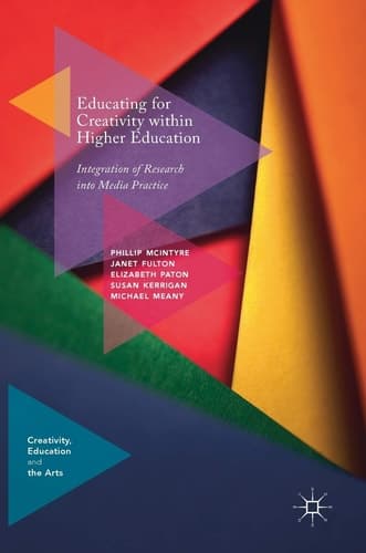 Educating for Creativity within Higher Education Integration of Research into Media Practice