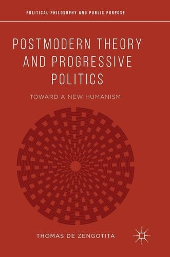Postmodern Theory and Progressive Politics Toward a New Humanism