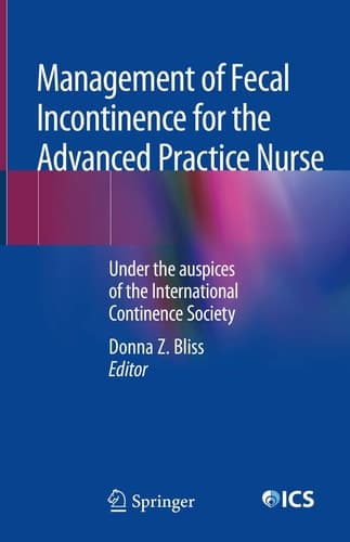 Management of Fecal Incontinence for the Advanced Practice Nurse Under the auspices of the International Continence Society