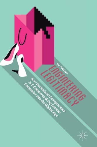 Engineering Legitimacy How Institutional Entrepreneurs in E-Commerce Bring Fashion Companies into the Digital Age