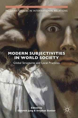 Modern Subjectivities in World Society Global Structures and Local Practices