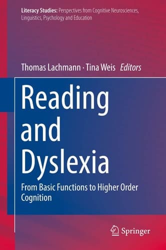 Reading and Dyslexia From Basic Functions to Higher Order Cognition