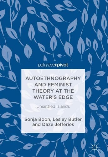 Autoethnography and Feminist Theory at the Water's Edge Unsettled Islands