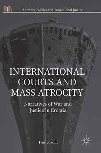 International Courts and Mass Atrocity Narratives of War and Justice in Croatia