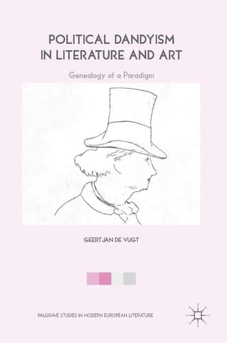 Political Dandyism in Literature and Art Genealogy of a Paradigm