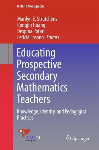 Educating Prospective Secondary Mathematics Teachers Knowledge, Identity, and Pedagogical Practices