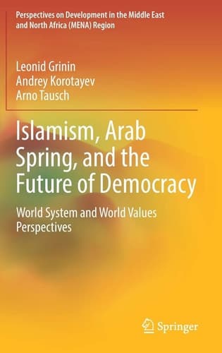 Islamism, Arab Spring, and the Future of Democracy World System and World Values Perspectives