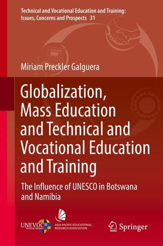 Globalization, Mass Education and Technical and Vocational Education and Training The Influence of UNESCO in Botswana and Namibia