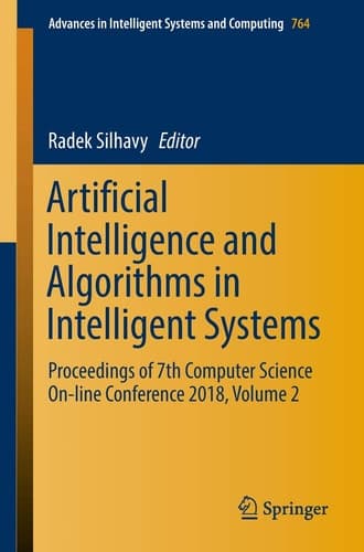 Artificial Intelligence and Algorithms in Intelligent Systems Proceedings of 7th Computer Science On-line Conference 2018, Volume 2