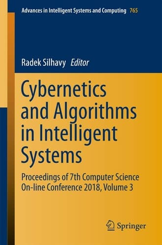 Cybernetics and Algorithms in Intelligent Systems Proceedings of 7th Computer Science On-line Conference 2018, Volume 3