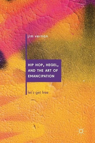 Hip Hop, Hegel, and the Art of Emancipation Let's Get Free