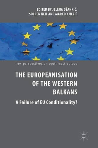 The Europeanisation of the Western Balkans A Failure of EU Conditionality?