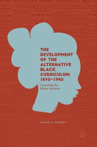 The Development of the Alternative Black Curriculum, 1890-1940 Countering the Master Narrative