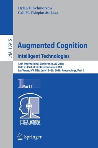Augmented Cognition: Intelligent Technologies 12th International Conference, AC 2018, Held as Part of HCI International 2018, Las Vegas, NV, USA, July 15-20, 2018, Proceedings, Part I