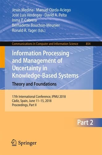 Information Processing and Management of Uncertainty in Knowledge-Based Systems. Theory and Foundations 17th International Conference, IPMU 2018, Cádiz, Spain, June 11-15, 2018, Proceedings, Part II