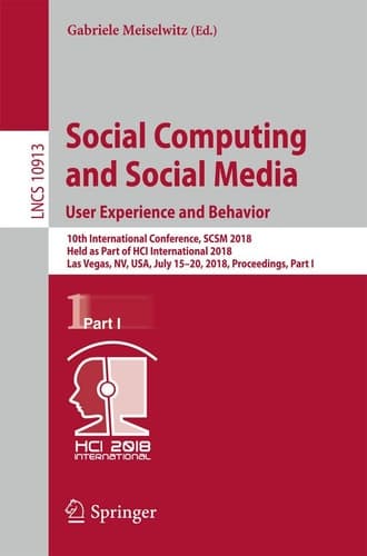 Social Computing and Social Media. User Experience and Behavior 10th International Conference, SCSM 2018, Held as Part of HCI International 2018, Las Vegas, NV, USA, July 15-20, 2018, Proceedings, Part I