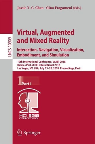 Virtual, Augmented and Mixed Reality: Interaction, Navigation, Visualization, Embodiment, and Simulation 10th International Conference, VAMR 2018, Held as Part of HCI International 2018, Las Vegas, NV, USA, July 15-20, 2018, Proceedings, Part I