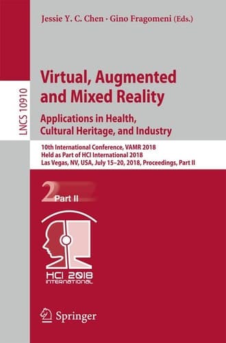 Virtual, Augmented and Mixed Reality: Applications in Health, Cultural Heritage, and Industry 10th International Conference, VAMR 2018, Held as Part of HCI International 2018, Las Vegas, NV, USA, July 15-20, 2018, Proceedings, Part II