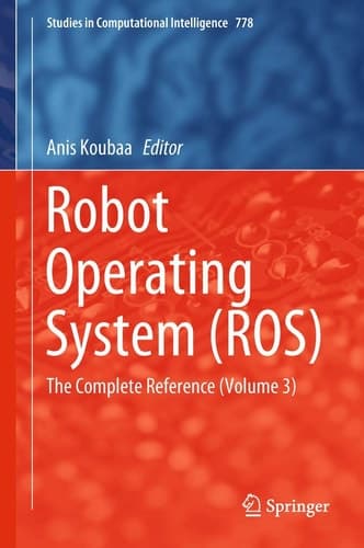 Robot Operating System (ROS) The Complete Reference (Volume 3)