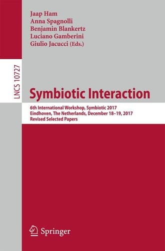 Symbiotic Interaction 6th International Workshop, Symbiotic 2017, Eindhoven, The Netherlands, December 18–19, 2017, Revised Selected Papers