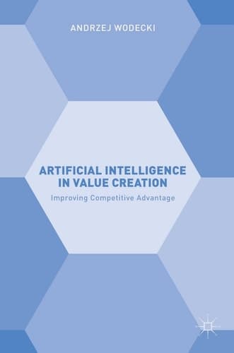 Artificial Intelligence in Value Creation Improving Competitive Advantage