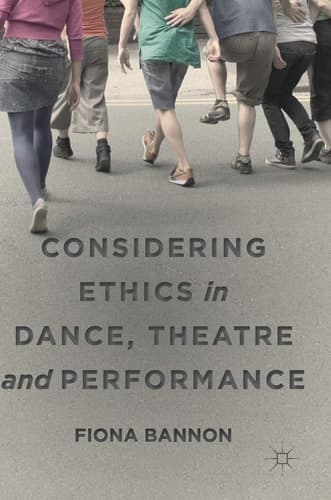 Considering Ethics in Dance, Theatre and Performance