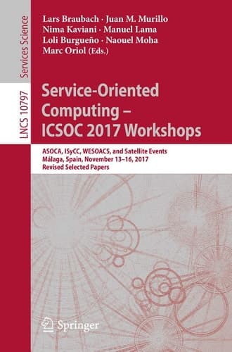 Service-Oriented Computing – ICSOC 2017 Workshops ASOCA, ISyCC, WESOACS, and Satellite Events, Málaga, Spain, November 13–16, 2017, Revised Selected Papers