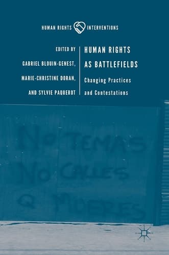 Human Rights as Battlefields Changing Practices and Contestations