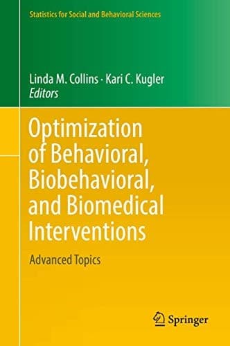 Optimization of Behavioral, Biobehavioral, and Biomedical Interventions Advanced Topics