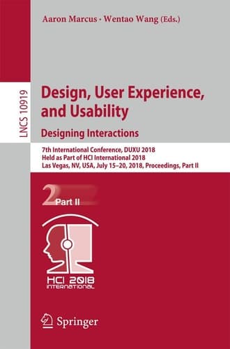 Design, User Experience, and Usability: Designing Interactions 7th International Conference, DUXU 2018, Held as Part of HCI International 2018, Las Vegas, NV, USA, July 15-20, 2018, Proceedings, Part II