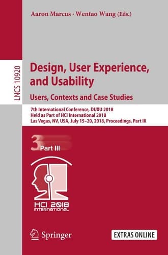 Design, User Experience, and Usability: Users, Contexts and Case Studies 7th International Conference, DUXU 2018, Held as Part of HCI International 2018, Las Vegas, NV, USA, July 15–20, 2018, Proceedings, Part III