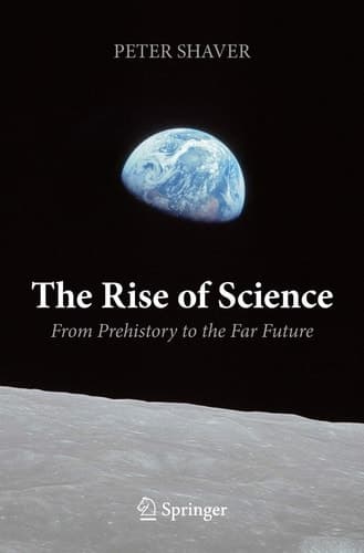 The Rise of Science From Prehistory to the Far Future