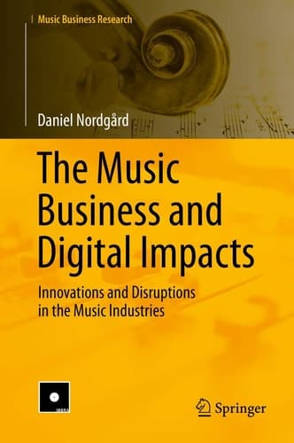 The Music Business and Digital Impacts Innovations and Disruptions in the Music Industries