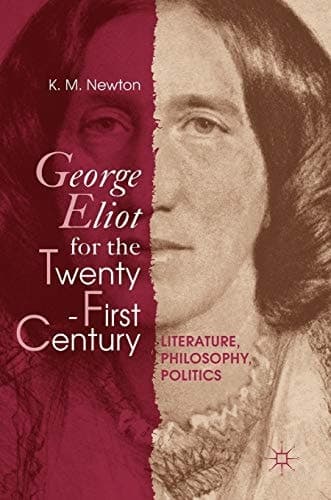 George Eliot for the Twenty-First Century Literature, Philosophy, Politics