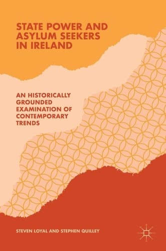 State Power and Asylum Seekers in Ireland An Historically Grounded Examination of Contemporary Trends