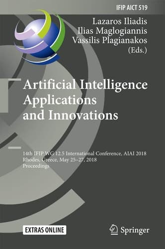 Artificial Intelligence Applications and Innovations 14th IFIP WG 12.5 International Conference, AIAI 2018, Rhodes, Greece, May 25–27, 2018, Proceedings