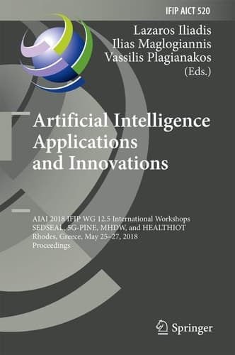 Artificial Intelligence Applications and Innovations AIAI 2018 IFIP WG 12.5 International Workshops, SEDSEAL, 5G-PINE, MHDW, and HEALTHIOT, Rhodes, Greece, May 25-27, 2018, Proceedings