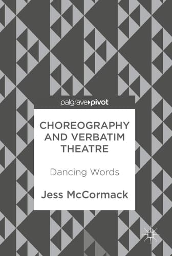 Choreography and Verbatim Theatre Dancing Words