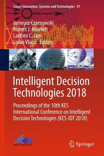 Intelligent Decision Technologies 2018 Proceedings of the 10th KES International Conference on Intelligent Decision Technologies (KES-IDT 2018)