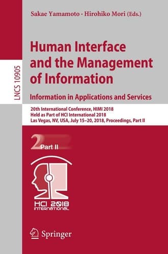 Human Interface and the Management of Information. Information in Applications and Services 20th International Conference, HIMI 2018, Held as Part of HCI International 2018, Las Vegas, NV, USA, July 15-20, 2018, Proceedings, Part II